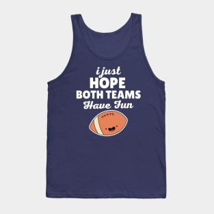 I Just Hope Both Teams Have Fun Football Tank Top